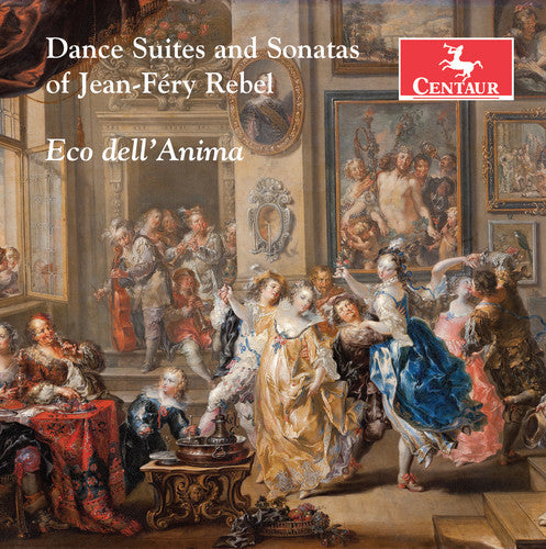 J. Rebel / Eco Dell'Anima - Jean-frey Rebel: Dance Suites & Sonatas