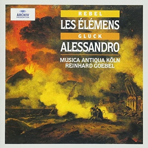 Reinhard Goebel - Rebel: Les Elemens / Gluck: Alessandro