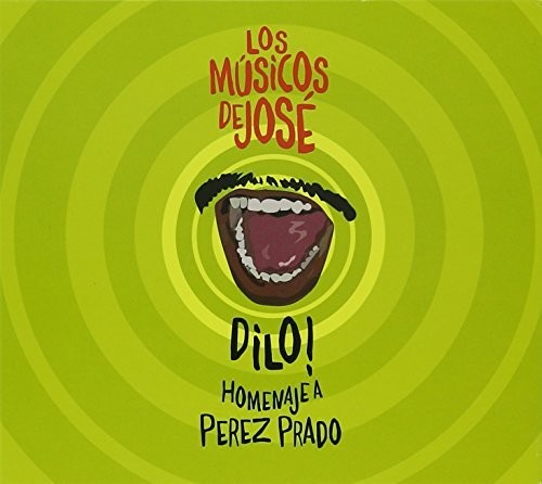 Los Musicos De Jose - Dilo! Homenaje A Perez Prado