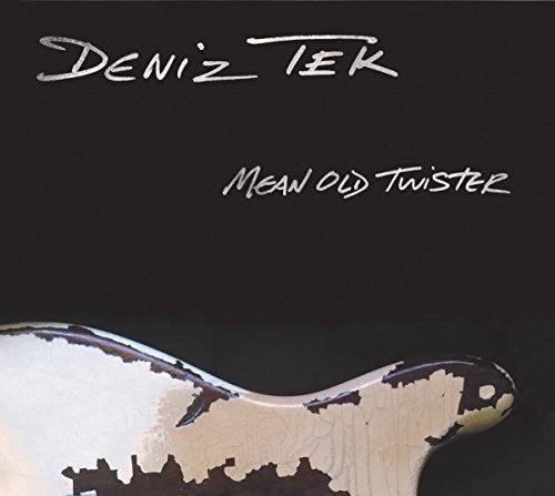 Deniz Tek - Mean Old Twister