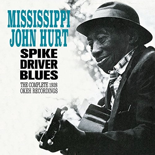 Mississippi Hurt John - Spike Driver Blues: Complete 1928 Okeh Recordings