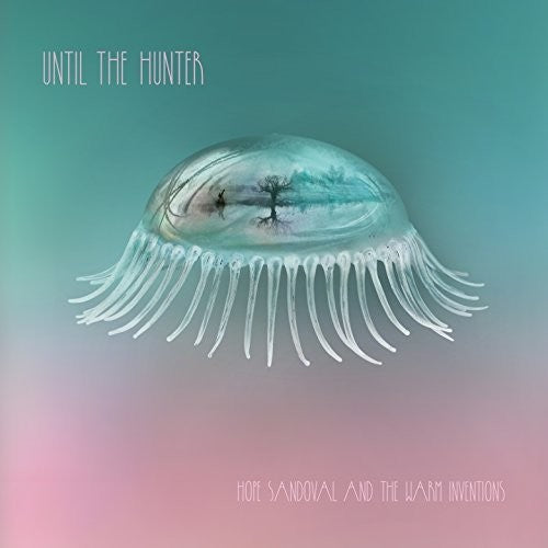 Hope Sandoval & Warm Inventions - Until The Hunter