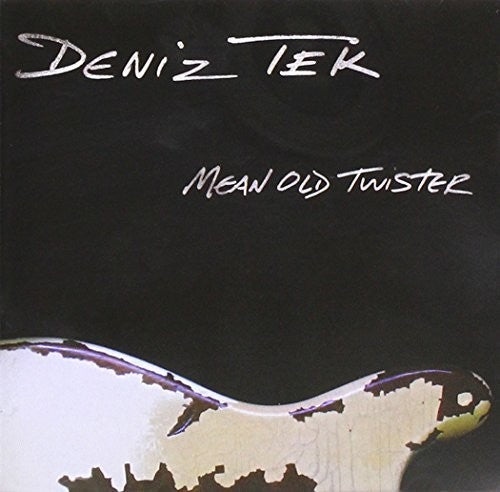 Deniz Tek - Mean Old Twister