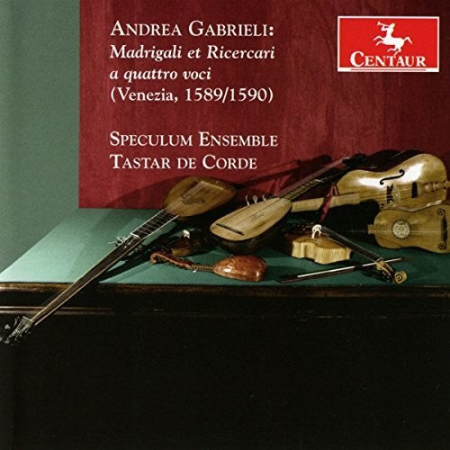 Gabrielli/ Speculum Ensemble/ Tastar De Corde - Andrea Gabrieli: Madrigali et Ricercari a quattro voci