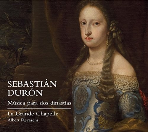 Duron/ La Grande Chapelle/ Albert Recasens - Sebastian Duron: Music for Two Dynasties