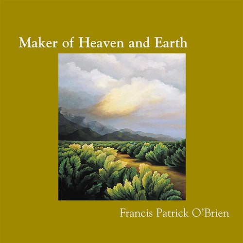 Francis O'Brien Patrick - Maker of Heaven & Earth