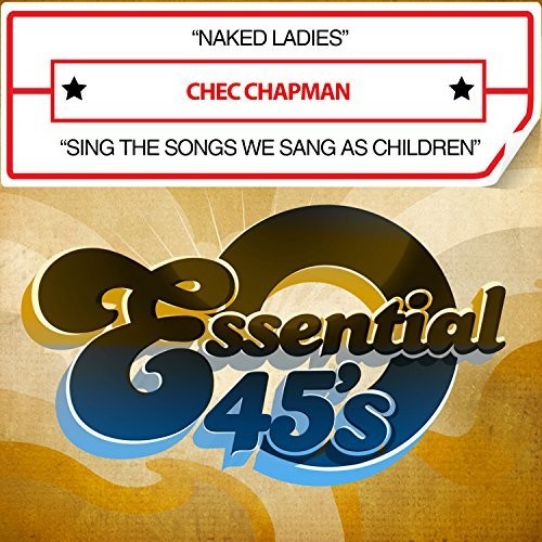 Chec Chapman - Naked Ladies / Sing The Songs We Sang As Children