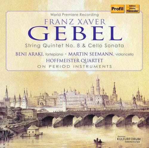 Gebel/ Hoffmeister Quartet/ Araki/ Seemann - Franz Xaver Gebel: String Quintet No. 8 & Cello Sonata