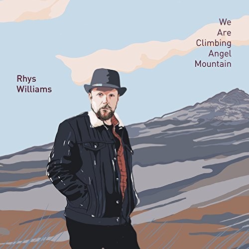 Rhys Williams - We Are Climbing Angel Mountain