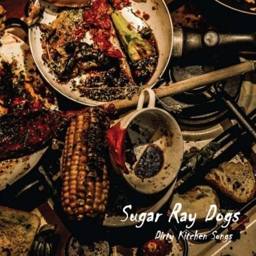 Sugar Ray Dogs - Dirty Kitchen Songs