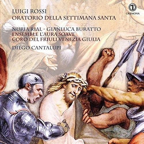 Kapsberger/ Mazzocchi/ Rossi/ Rial/ Buratto - Luigi Rossi: Oratorio della Settimana Santa