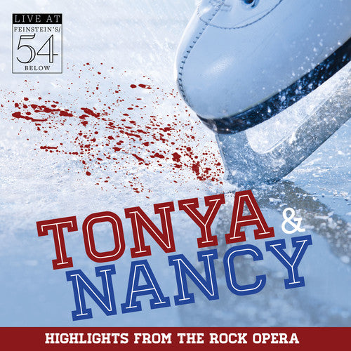 Tonya & Nancy (Highlights From the Rock Opera) - Tonya & Nancy (Highlights from the Rock Opera): Live at Feinstein's/54 Below