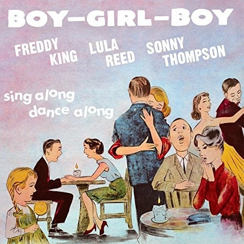 Freddy King / Lula Reed / Sonny Thompson - Boy Girl Boy