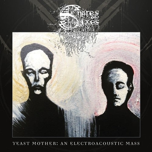 Snares Of Sixes - Yeast Mother: An Electroacoustic Mass