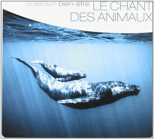 Le Chant Des Animaux: Collection Bien-Etre/ Var - Le Chant Des Animaux: Collection Bien-Etre / Various