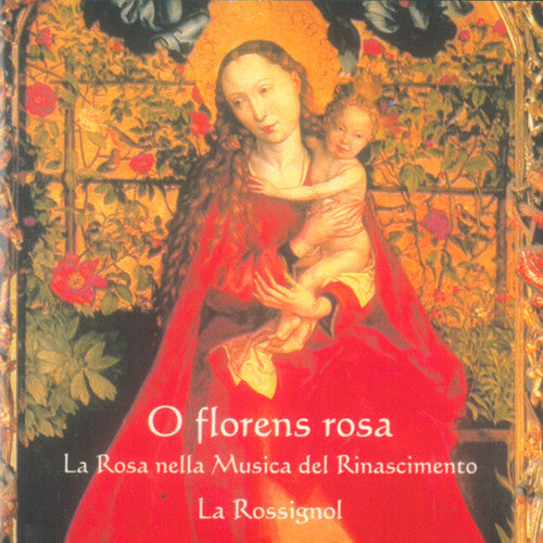 Anonymous/ Caroso/ La Rossignol - O Florens Rosa