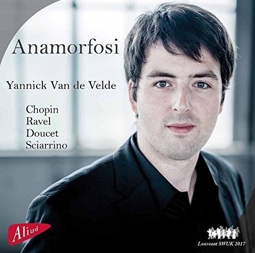 Chopin/ Ravel/ Sciarrino/ Velde - Anamorfosi: Yannick Van de Velde