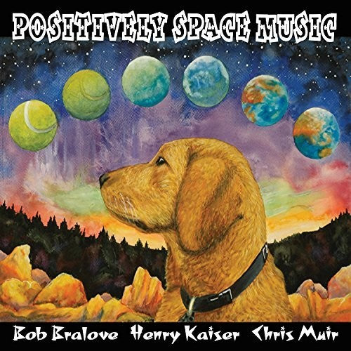 Bob Bralove / Henry Kaiser / Chris Muir - Positively Space Music