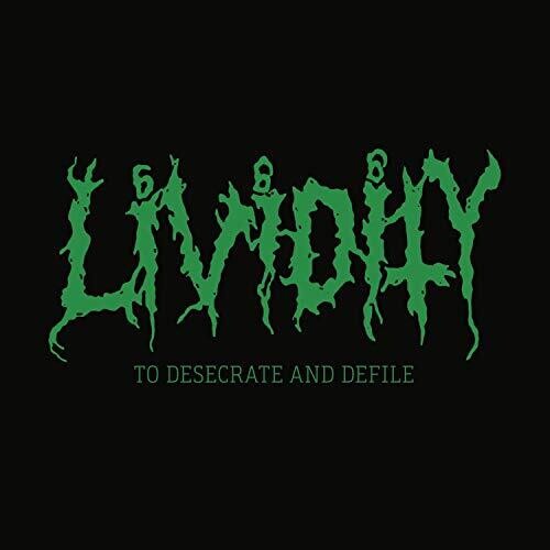 Lividity - To Desecrate & Defile