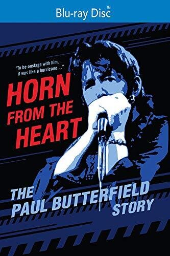 Horn From The Heart: The Paul Butterfield Story