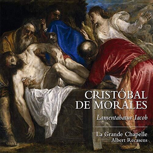 Morales/ Grande Chapelle/ Recasens - Lamentabatur Iacob