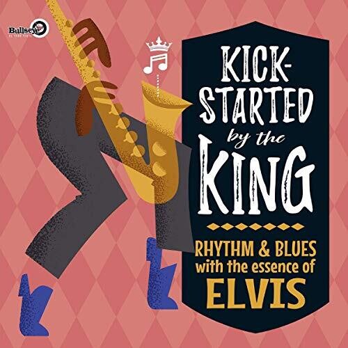 Kick-Started by the King: Rhythm & Blues with the - Kick-Started By The King: Rhythm & Blues With The Essence Of Elvis / Various