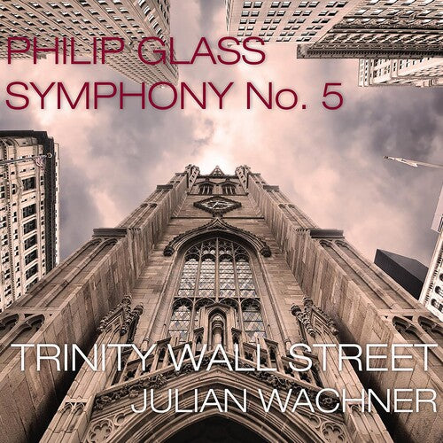 Trinity Wall Street/ Julian Wachner - Glass: Symphony No.5