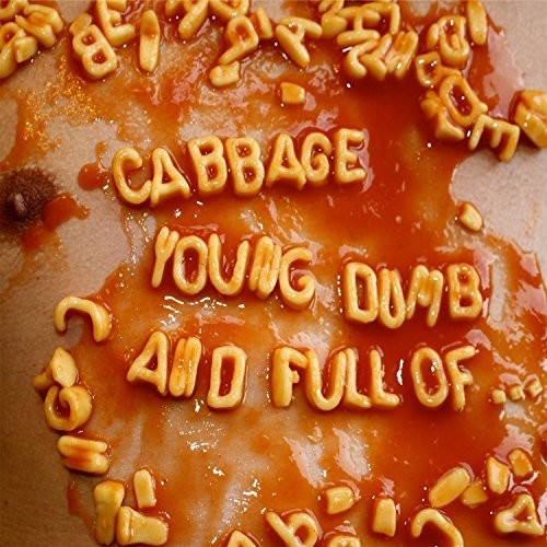 Cabbage - Young Dumb & Full Of