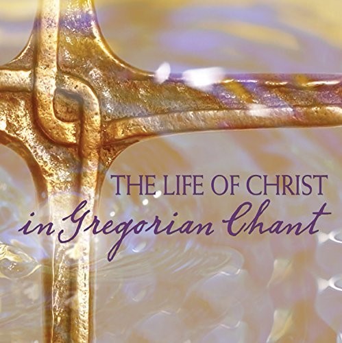 Chant - Life of Christ in Gregorian Chant