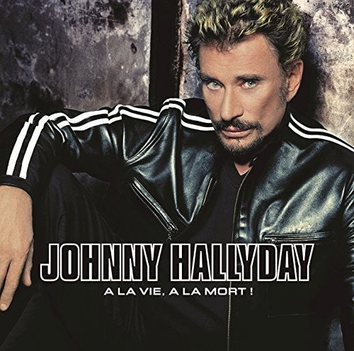 Johnny Hallyday - A La Vie A La Mort