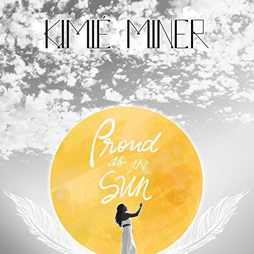 Kimie Miner - Proud As The Sun