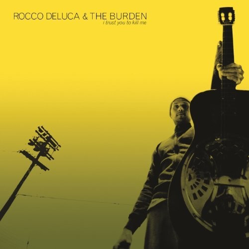 Rocco Deluca & the Burden - I Trust You to Kill Me