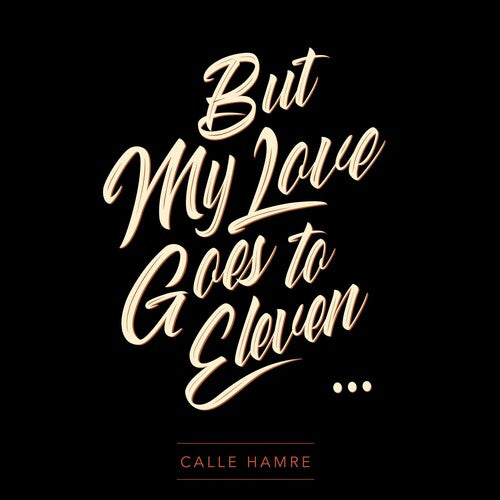 Calle Hamre - But My Love Goes To Eleven