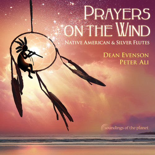 Dean Evenson / Peter Ali - Prayers on the Wind: Native American & Silver Flutes