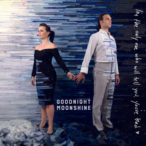 Goodnight Moonshine - I'M The Only One Who Will Tell You You'Re Bad