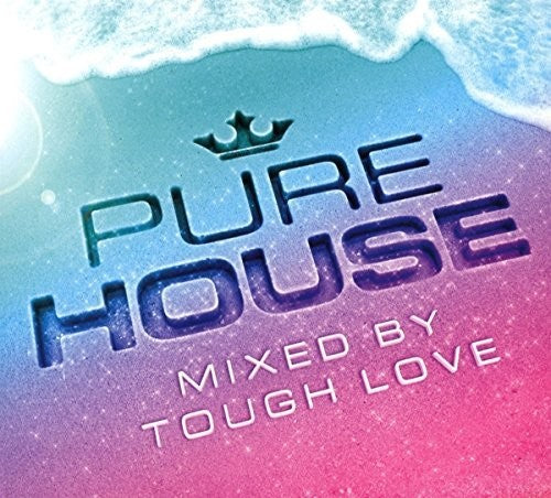 Tough Love - Pure House: Mixed By Tough Love