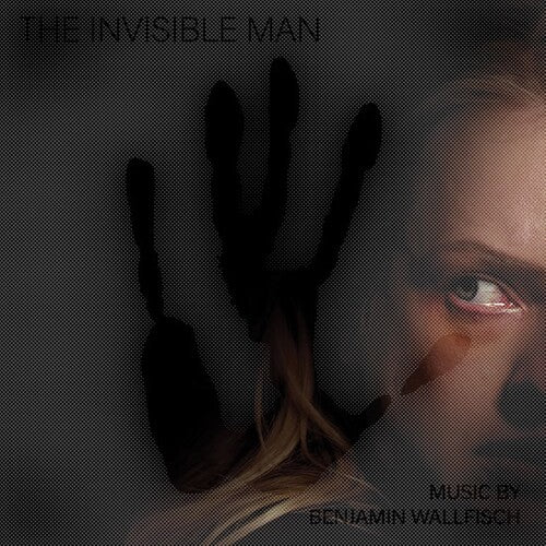 Benjamin Wallfisch - The Invisible Man (Original Motion Picture Score)