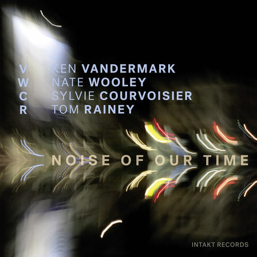 Sylvie Courvoisier / Ken Vandermark / Nate Wooley - Noise of Our Time