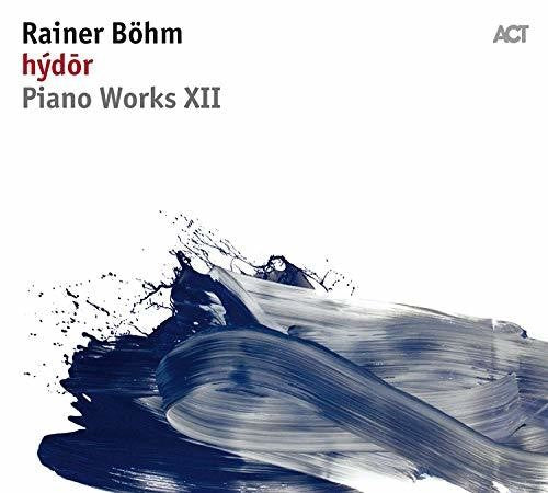 Rainer Bohm - Piano Works XII: Hydor