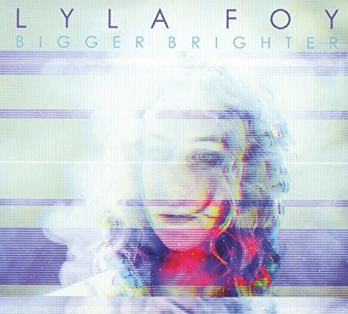 Lyla Foy - Bigger Brighter