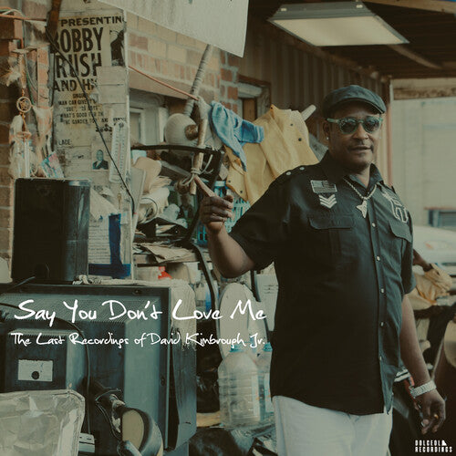 David Jr - Say You Don't Love Me: The Last Recordings of David Kimbrough Jr.