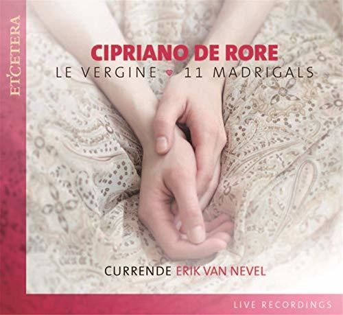 De Rore/ Currende/ Erik Nevel - Cipriano De Rore: Le Vergine - 11 Madrigals