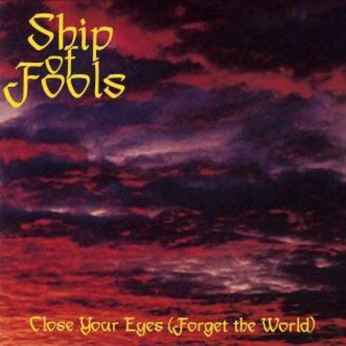 Ship of Fools - Close Your Eyes (Forget The World)