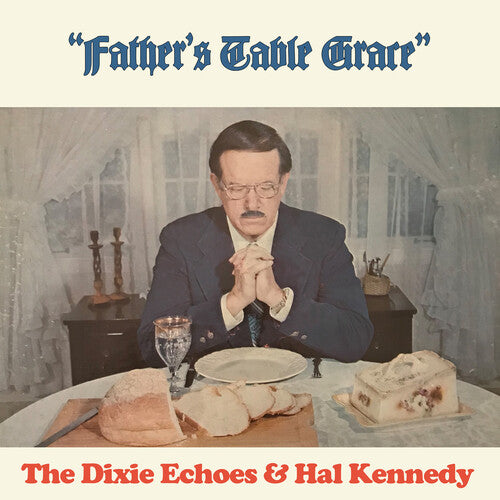 Dixie Echoes/ Hal Kennedy - Father's Table Grace