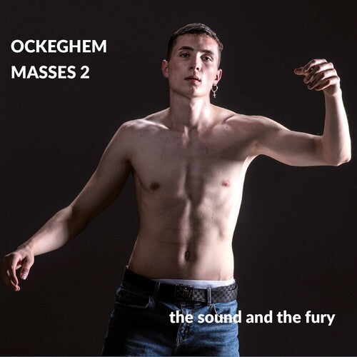 Ockeghem/ Sound and the Fury - Masses 2