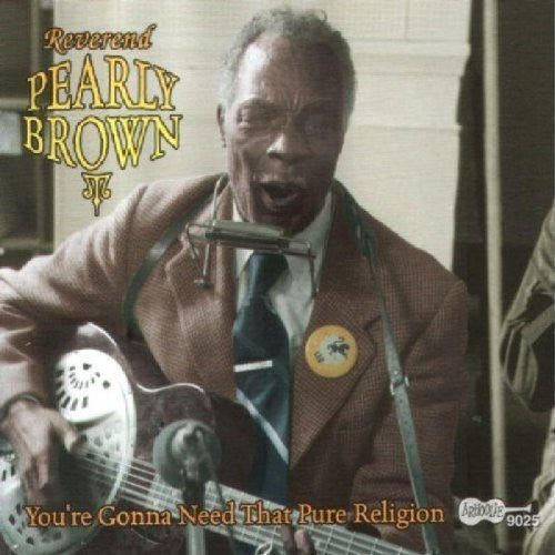 Pearly Brown - You're Gonna Need That Pure Religion