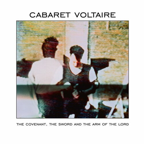 Cabaret Voltaire - The Covenant, The Sword And The Arm Of The Lord