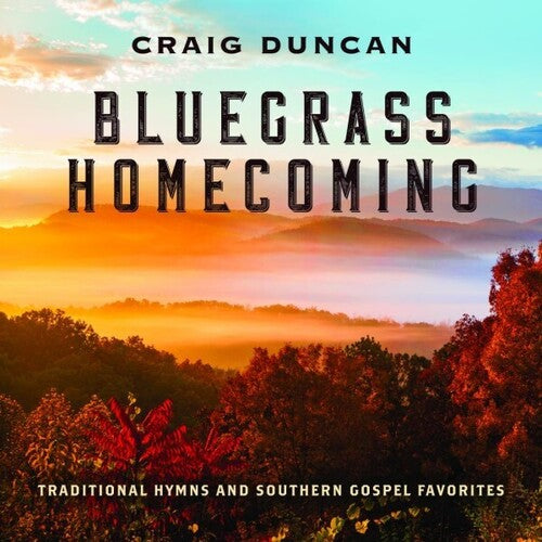 Craig Duncan - Bluegrass Homecoming: Traditional Hymns & Southern Gospel Favorites