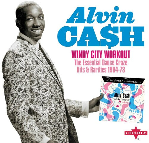 Alvin Cash - Windy City Workout The Essential Dance Craze Hits & Rarities 1964-73