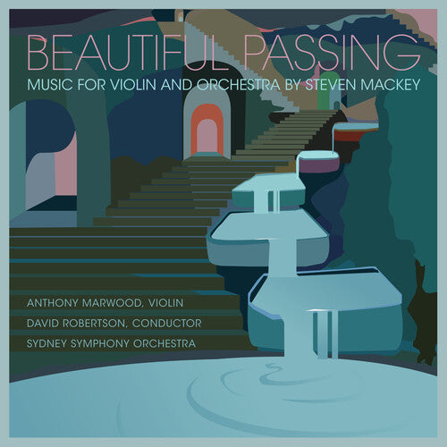 Anthony Marwood - Beautiful Passing - Music for Violin & Orchestra by Steven Mackey